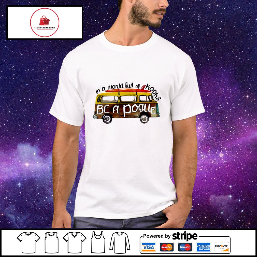 In a world full of kooks be a pogue T-shirt
